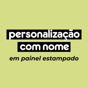Personalização com nome em painel estampado